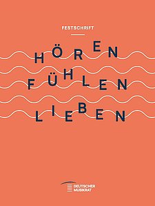 [Translate to Englisch:] Cover Festschrift Hören – Fühlen – Lieben: 70 Jahre Deutscher Musikrat